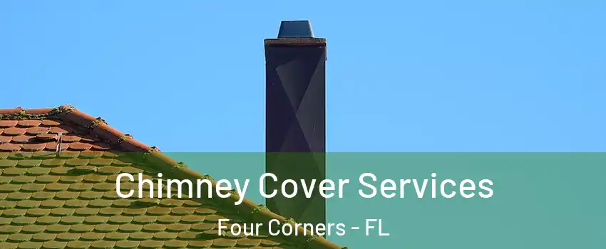  Chimney Cover Services Four Corners - FL