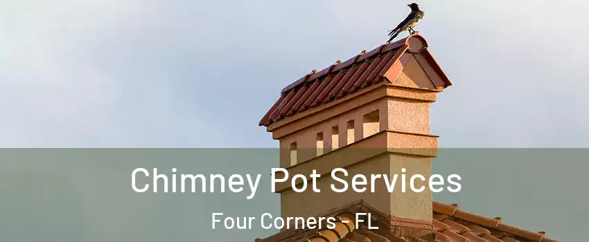  Chimney Pot Services Four Corners - FL