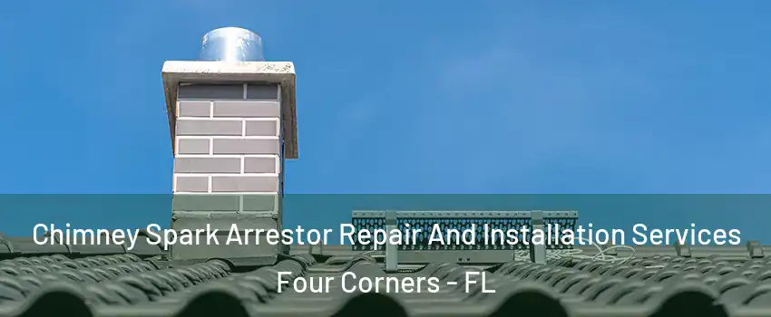  Chimney Spark Arrestor Repair And Installation Services Four Corners - FL