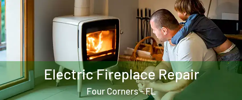  Electric Fireplace Repair Four Corners - FL
