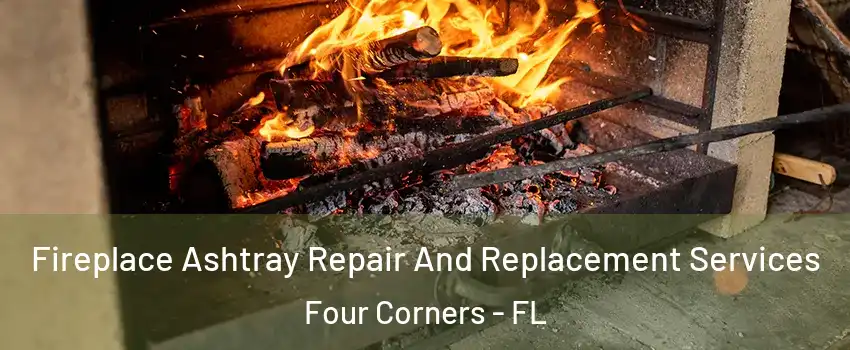  Fireplace Ashtray Repair And Replacement Services Four Corners - FL