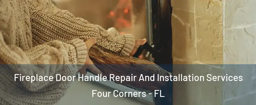  Fireplace Door Handle Repair And Installation Services Four Corners - FL