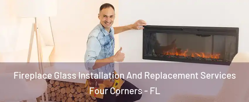  Fireplace Glass Installation And Replacement Services Four Corners - FL