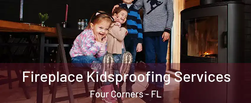  Fireplace Kidsproofing Services Four Corners - FL
