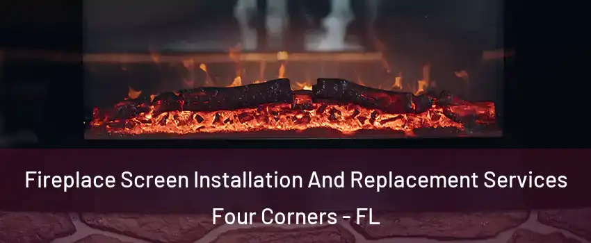  Fireplace Screen Installation And Replacement Services Four Corners - FL