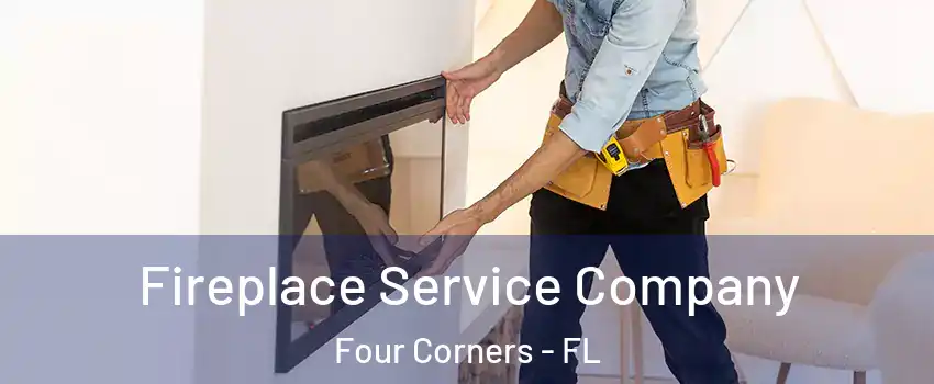 Fireplace Service Company Four Corners - FL