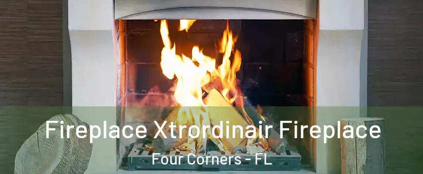  Fireplace Xtrordinair Fireplace Four Corners - FL
