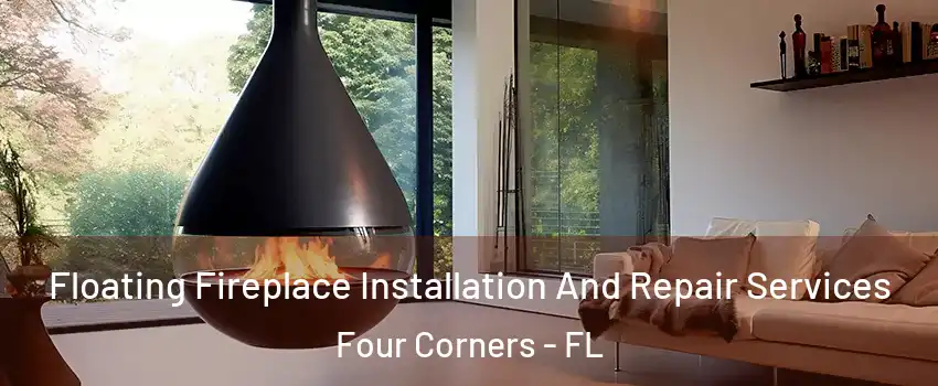 Floating Fireplace Installation And Repair Services Four Corners - FL