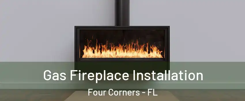  Gas Fireplace Installation Four Corners - FL