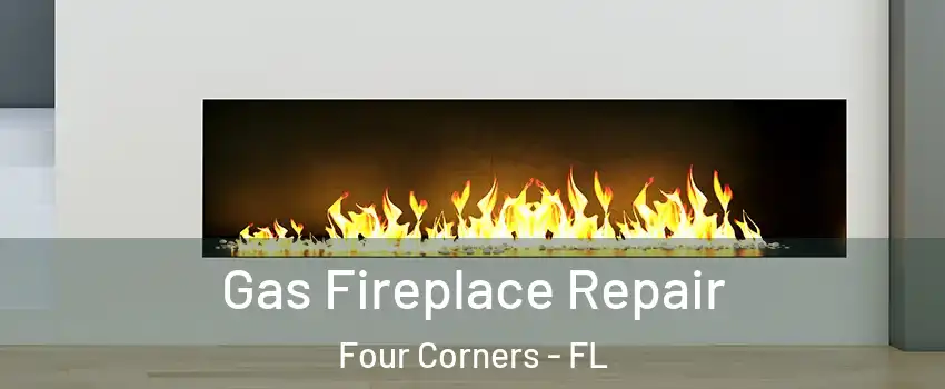  Gas Fireplace Repair Four Corners - FL