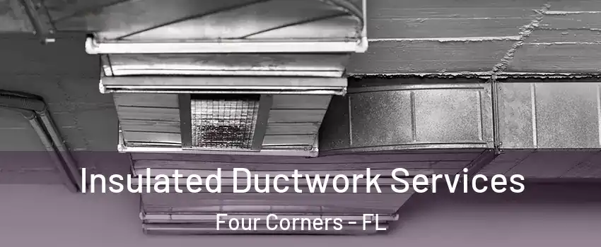  Insulated Ductwork Services Four Corners - FL