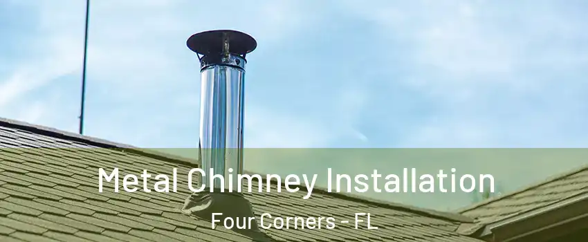  Metal Chimney Installation Four Corners - FL