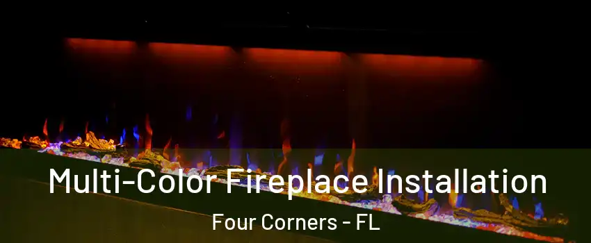  Multi-Color Fireplace Installation Four Corners - FL