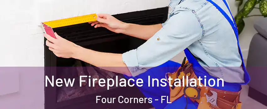  New Fireplace Installation Four Corners - FL