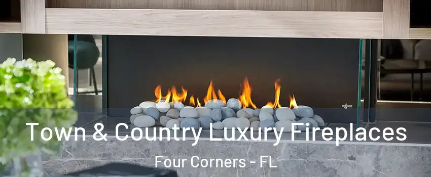  Town & Country Luxury Fireplaces Four Corners - FL