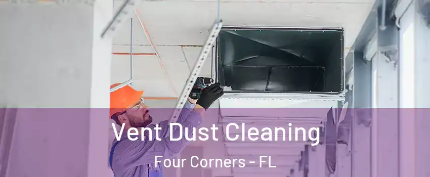  Vent Dust Cleaning Four Corners - FL